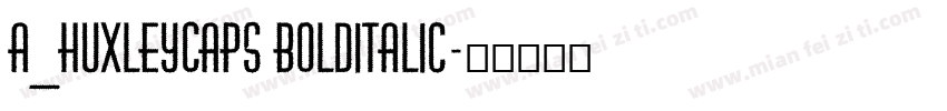 a_HuxleyCaps BoldItalic字体转换